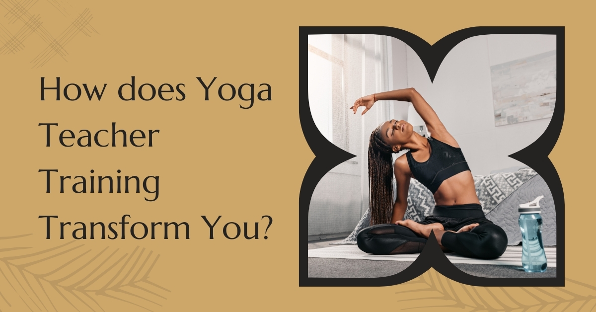 How does Yoga Teacher Training Transform You