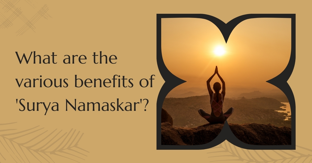What are the various benefits of 'Surya Namaskar'