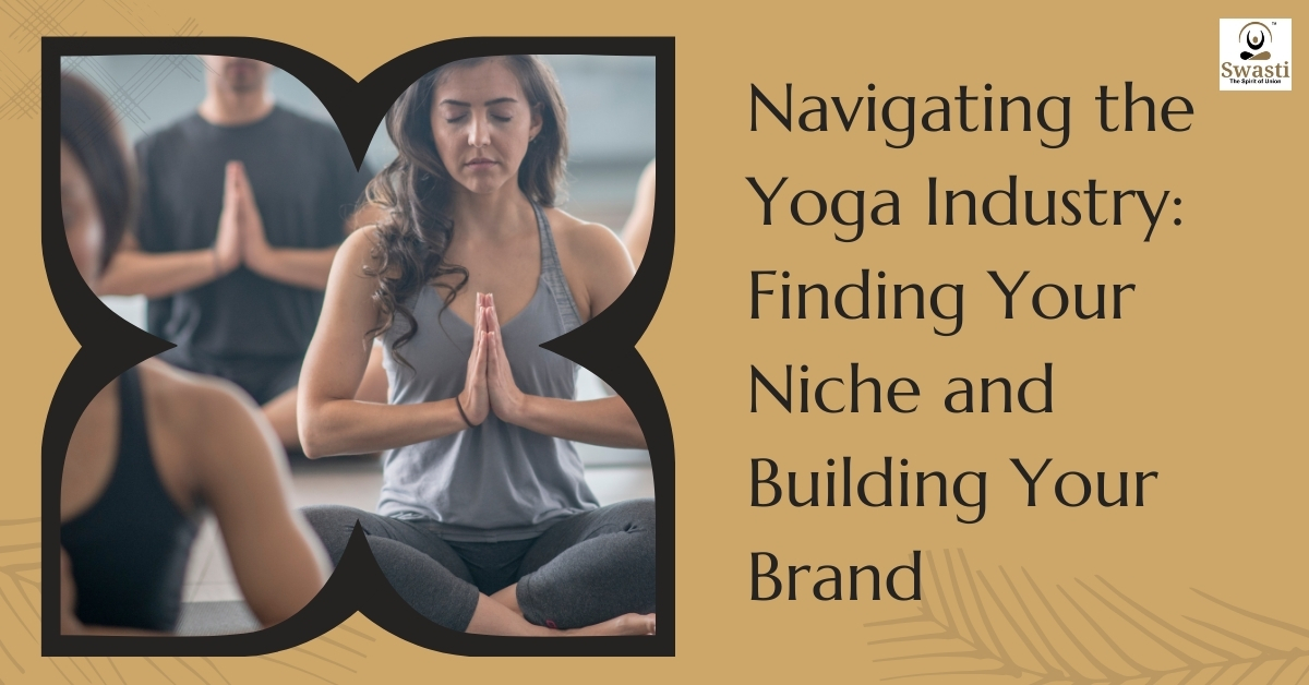 Navigating the Yoga Industry Finding Your Niche and Building Your Brand