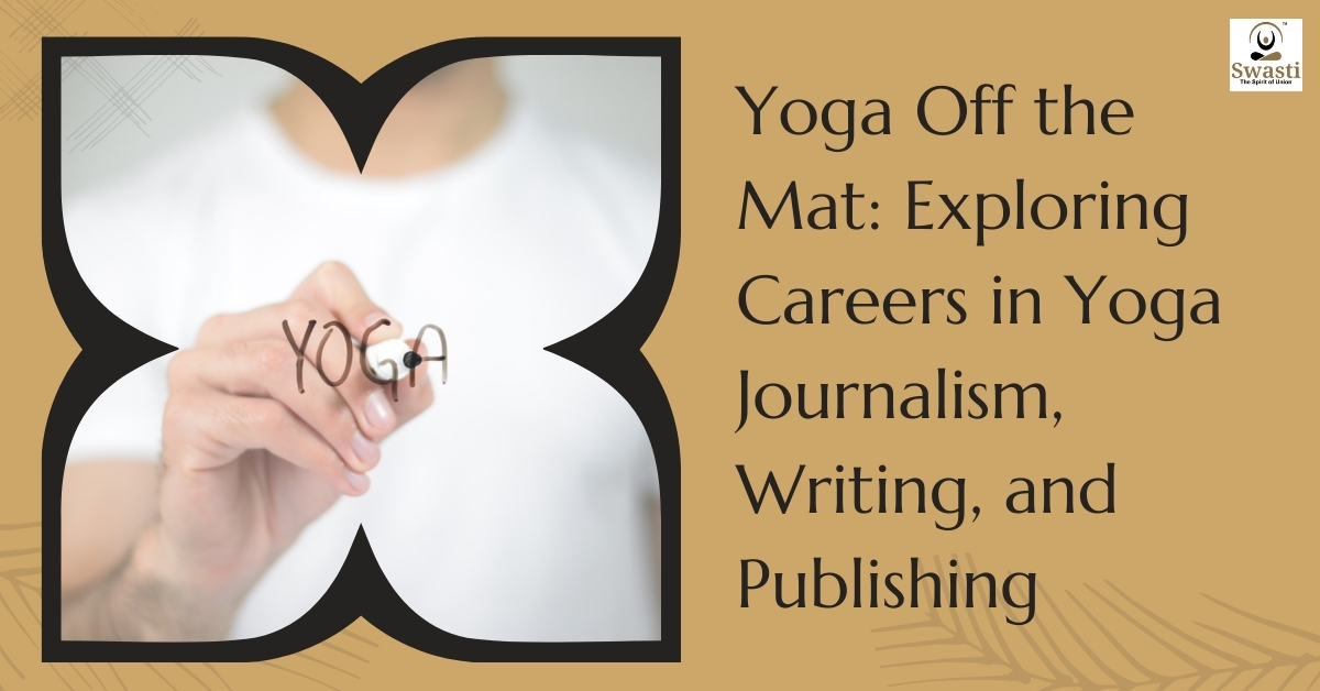 Yoga Off the Mat Exploring Careers in Yoga Journalism, Writing, and Publishing