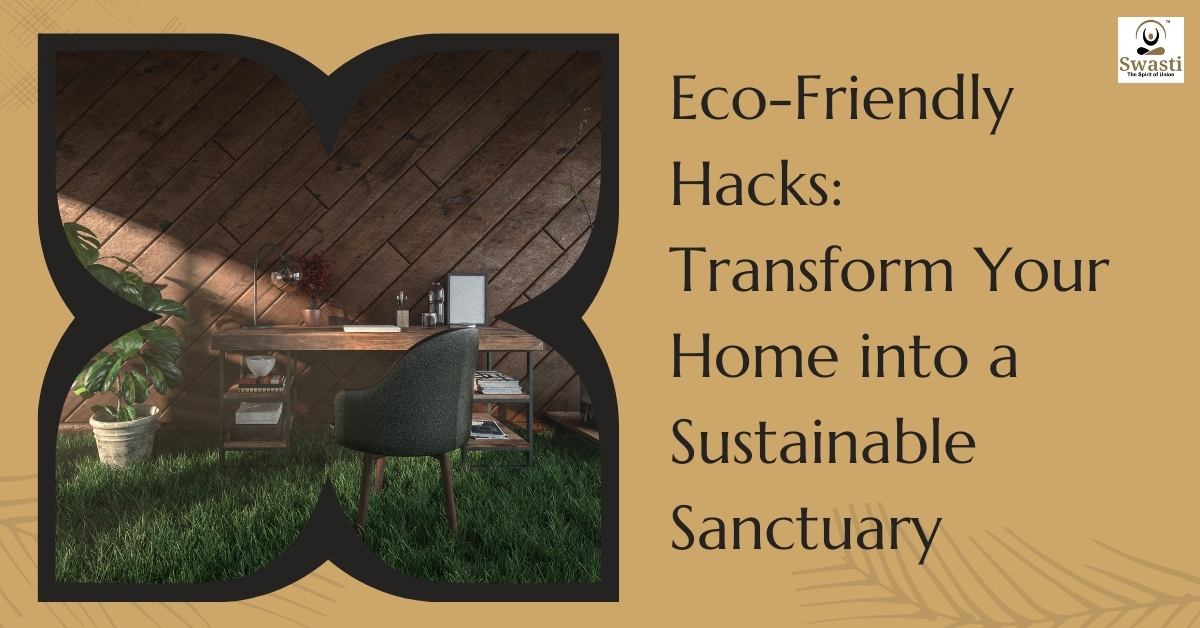 Eco-Friendly Hacks Transform Your Home into a Sustainable Sanctuary
