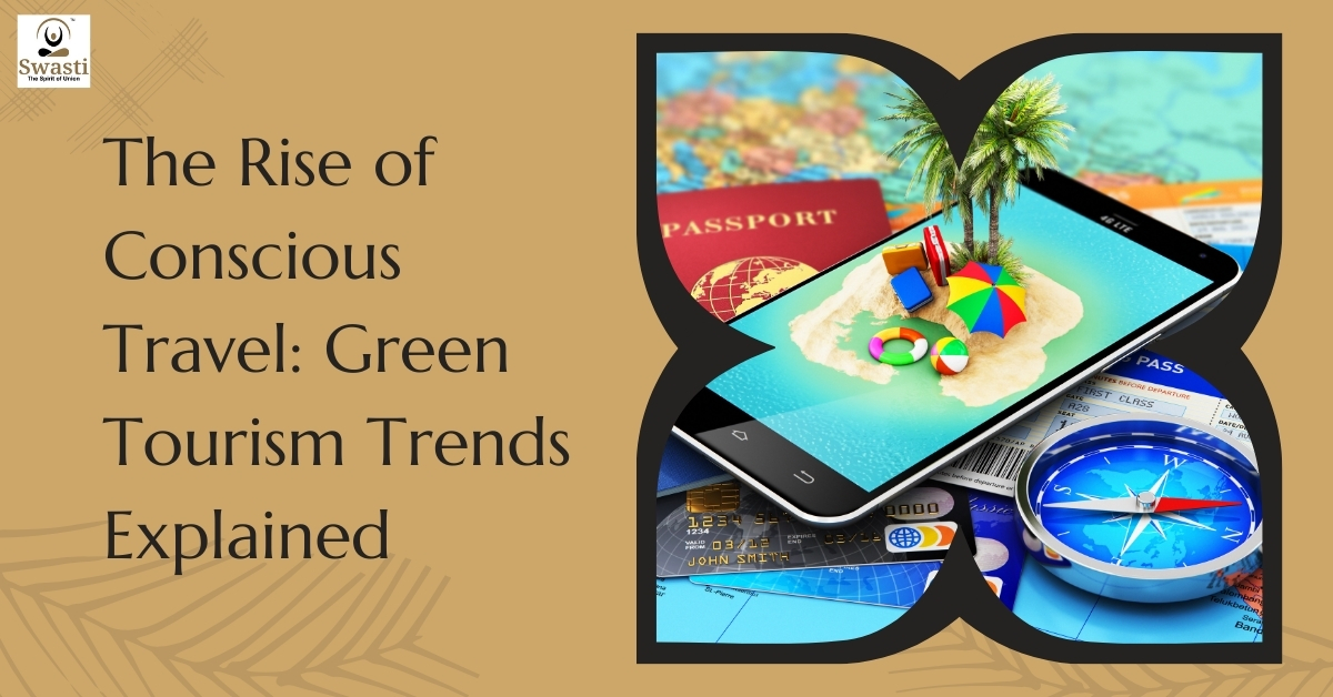 The Rise of Conscious Travel Green Tourism Trends Explained
