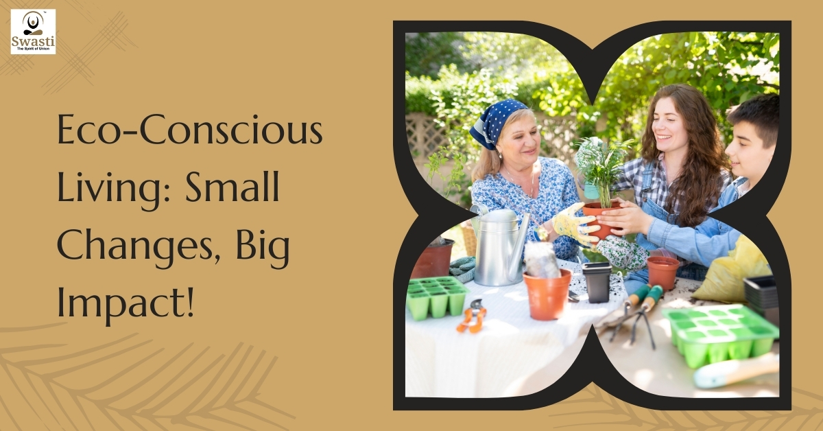 Eco-Conscious Living Small Changes, Big Impact!