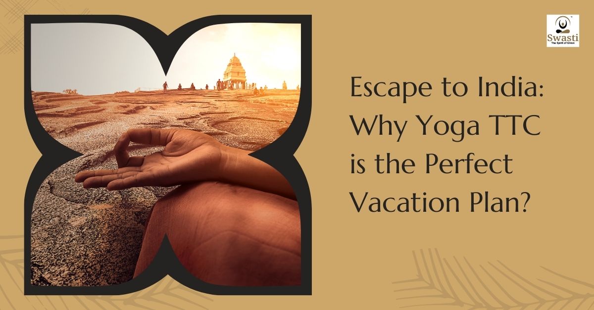 Escape to India Why Yoga TTC is the Perfect Vacation Plan