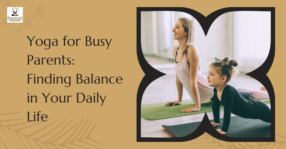 Yoga for Busy Parents Finding Balance in Your Daily Life