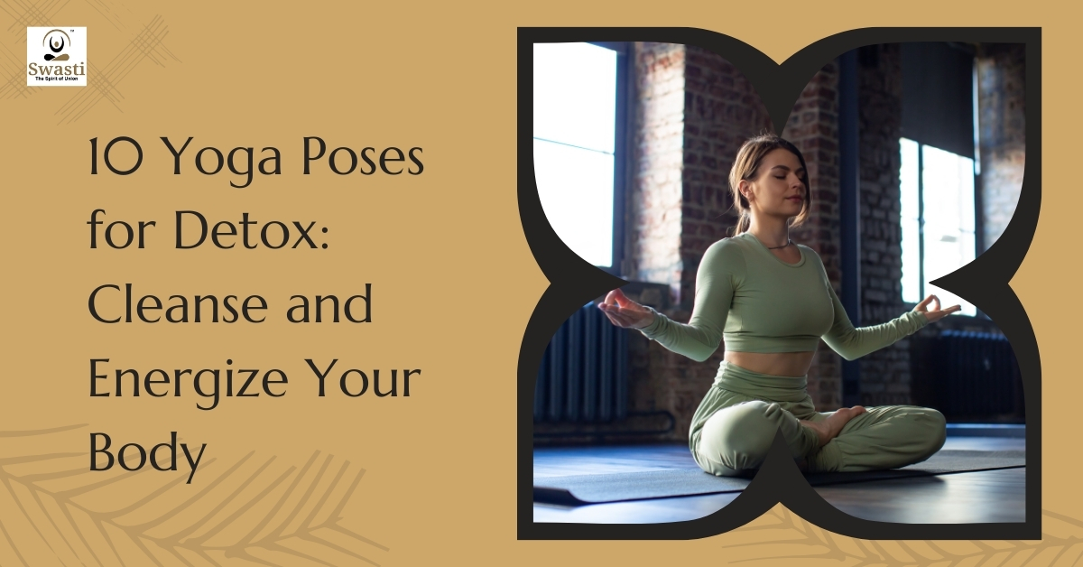 10 Yoga Poses for Detox Cleanse and Energize Your Body