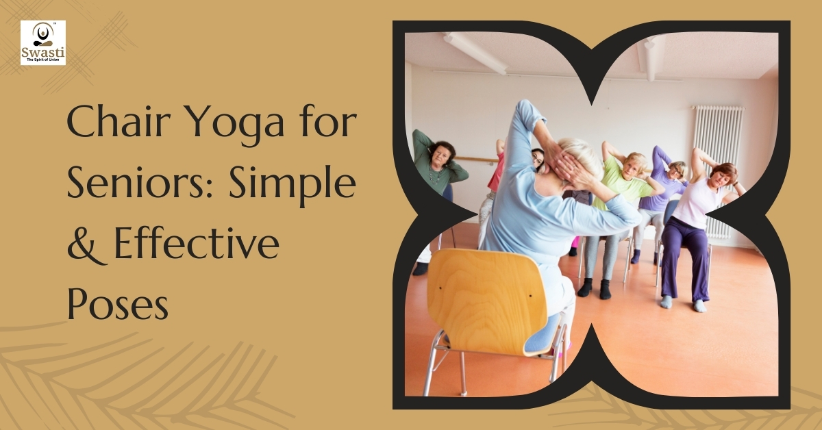 Chair Yoga for Seniors Simple & Effective Poses