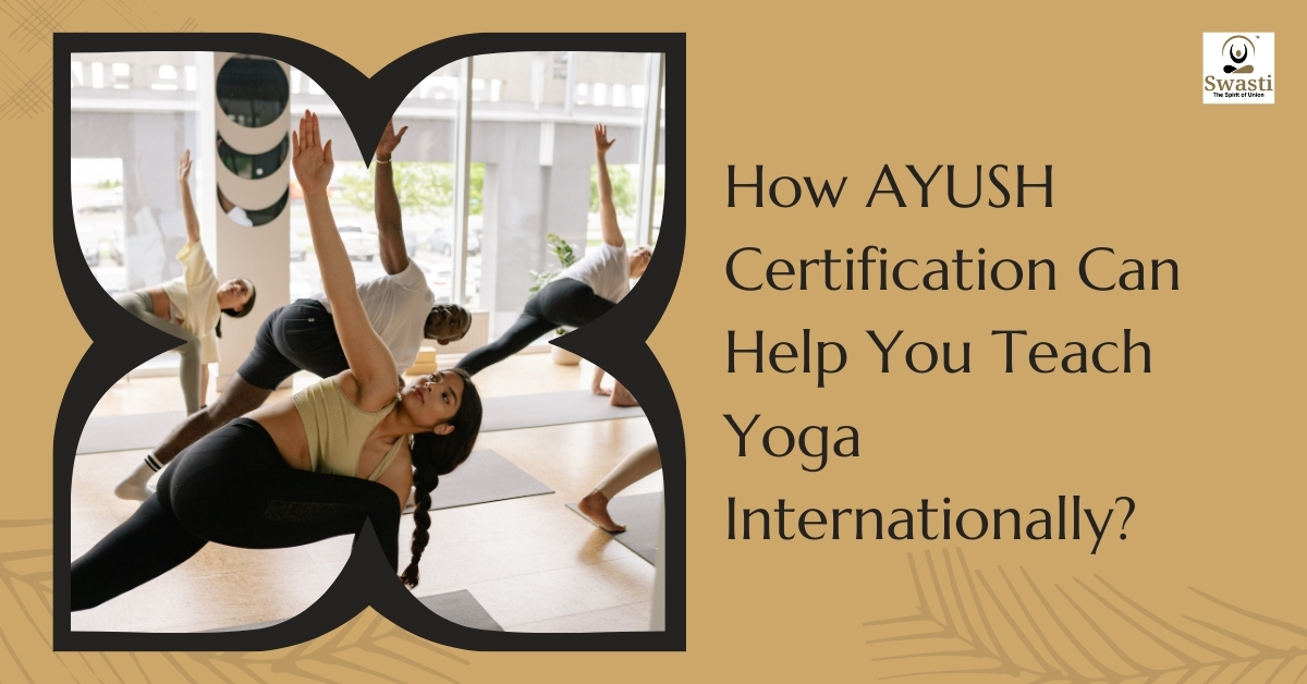How AYUSH Certification Can Help You Teach Yoga Internationally?