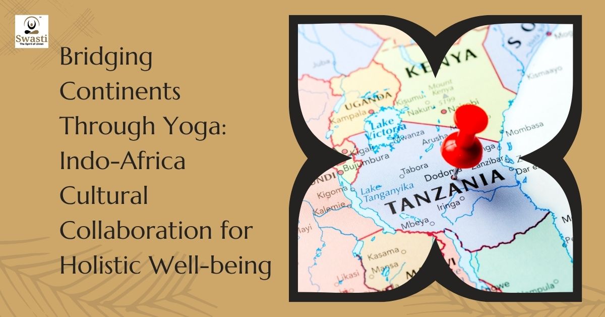 Bridging Continents Through Yoga Indo-Africa Cultural Collaboration for Holistic Well-being