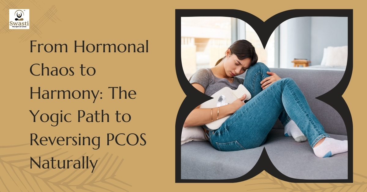 From Hormonal Chaos to Harmony The Yogic Path to Reversing PCOS Naturally