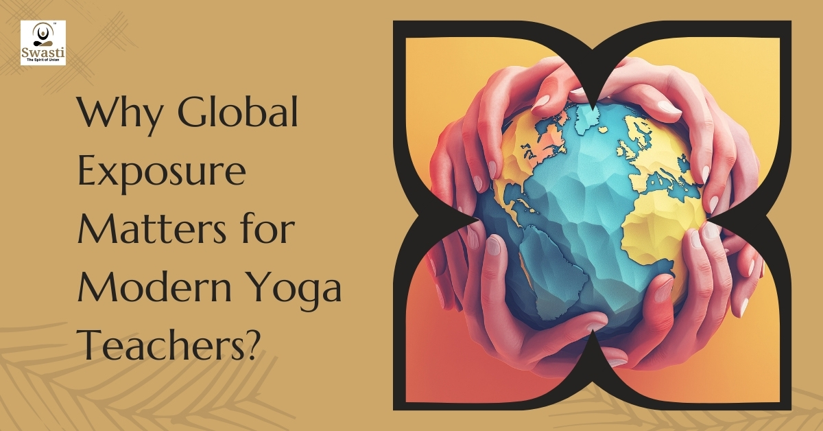 Why global exposure matters for modern yoga teachers?
