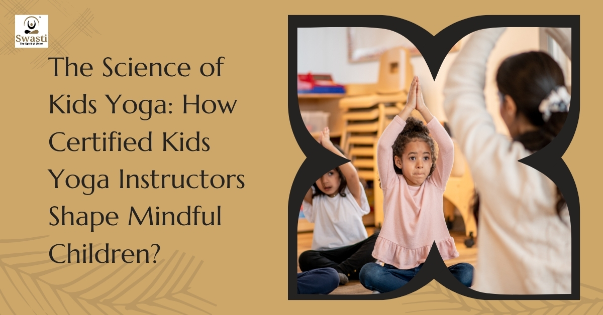 The science of kids yoga: how certified kids yoga instructors shape mindful, confident, and emotionally resilient children