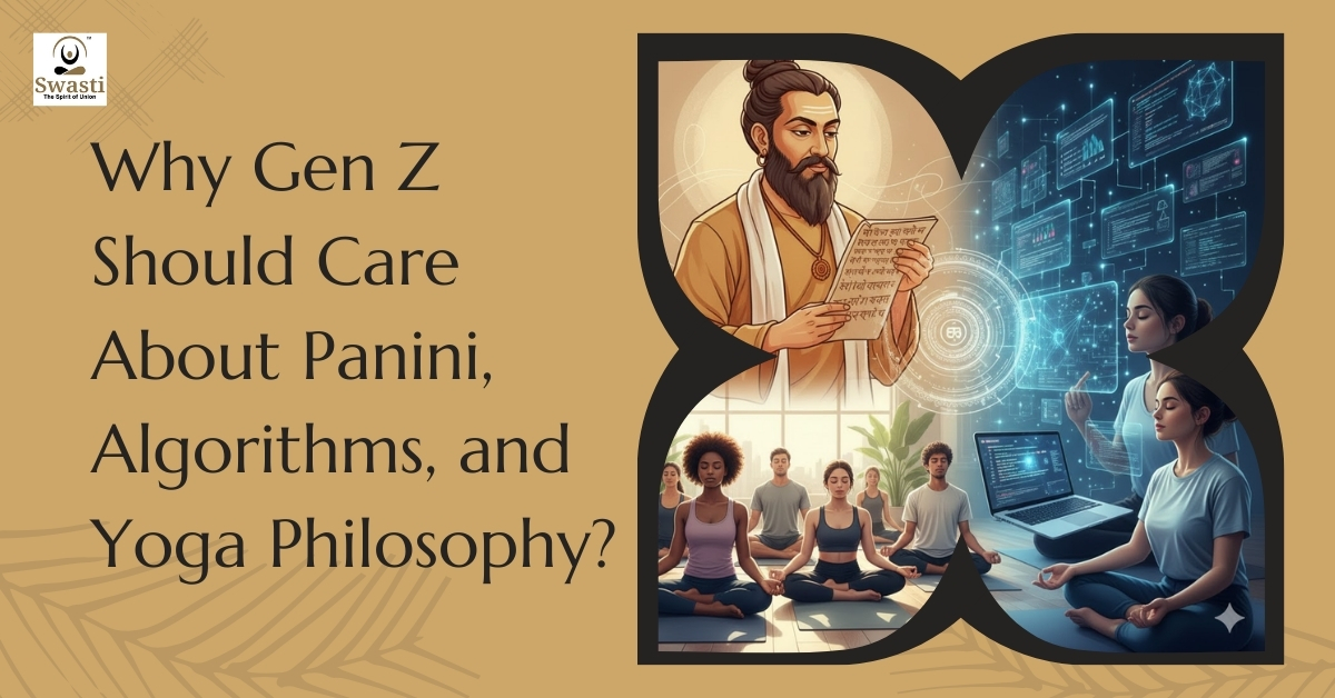 Why Gen Z Should Care About Panini, Algorithms, and Yoga Philosophy?