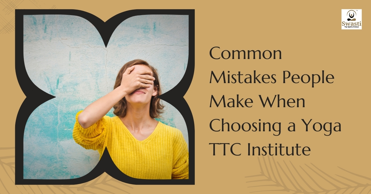 Common Mistakes People Make When Choosing a Yoga TTC Institute