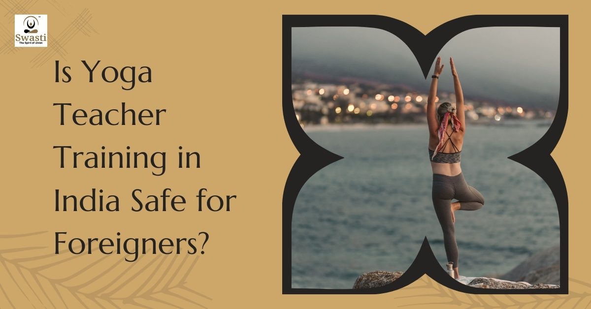 Is Yoga Teacher Training in India Safe for Foreigners