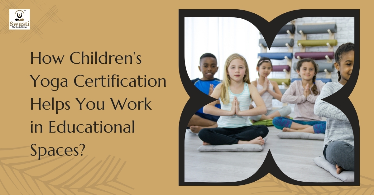 How Childrenโs Yoga Certification Helps You Work in Educational Spaces?