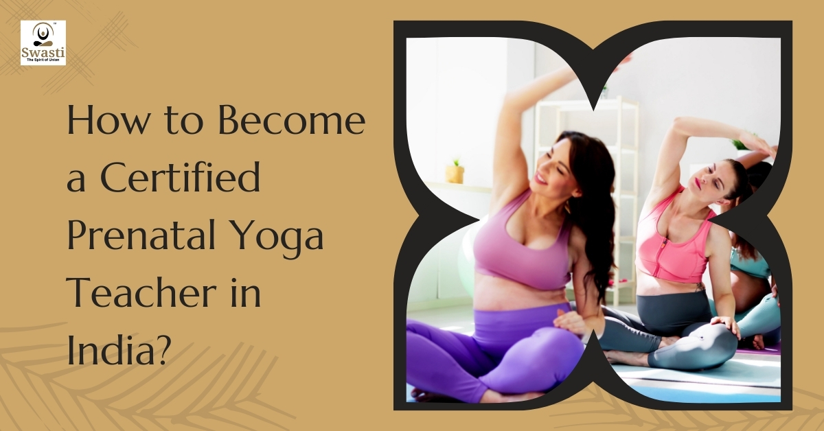 How to Become a Certified Prenatal Yoga Teacher in India