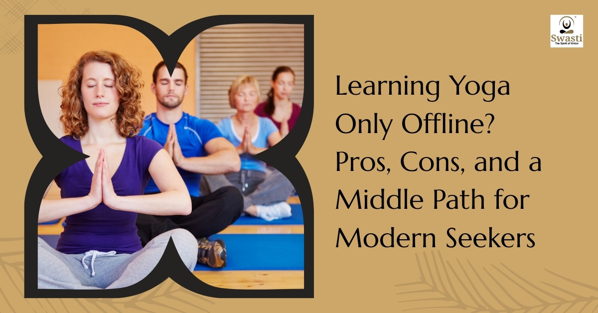 Learning yoga only offline? Pros, cons, and a middle path for modern seekers