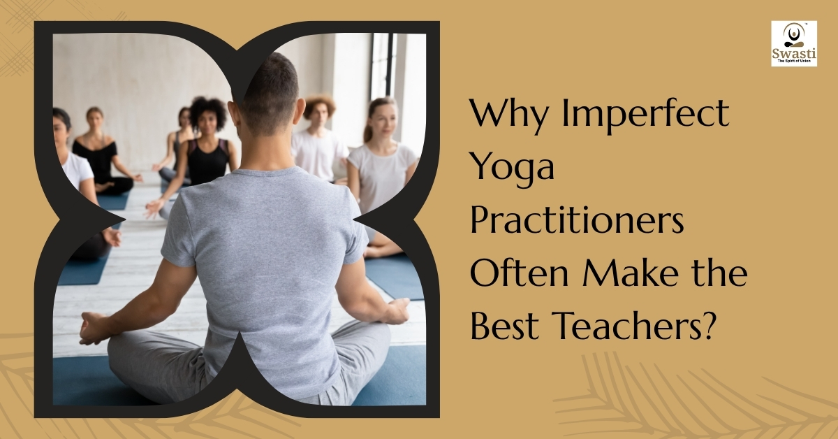Why imperfect yoga practitioners often make the best teachers